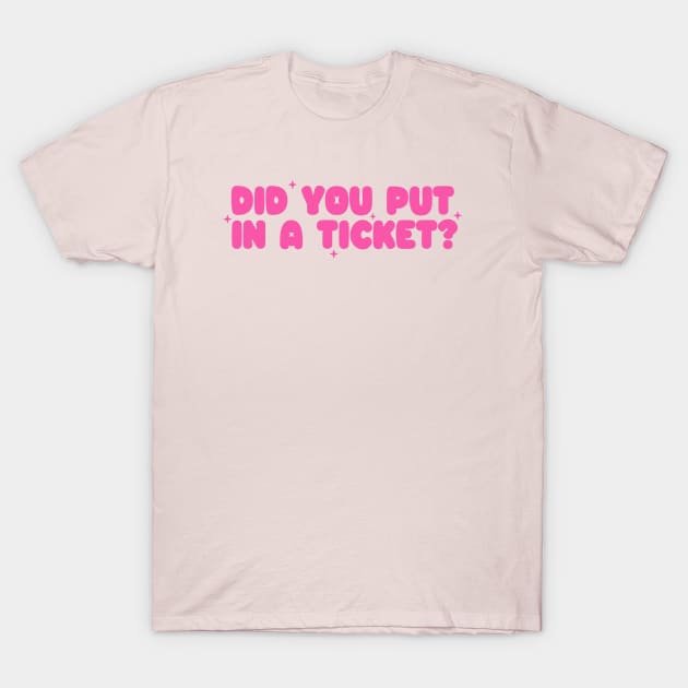 Did you put in a ticket? - Y2k Unisex T-Shirt by CamavIngora